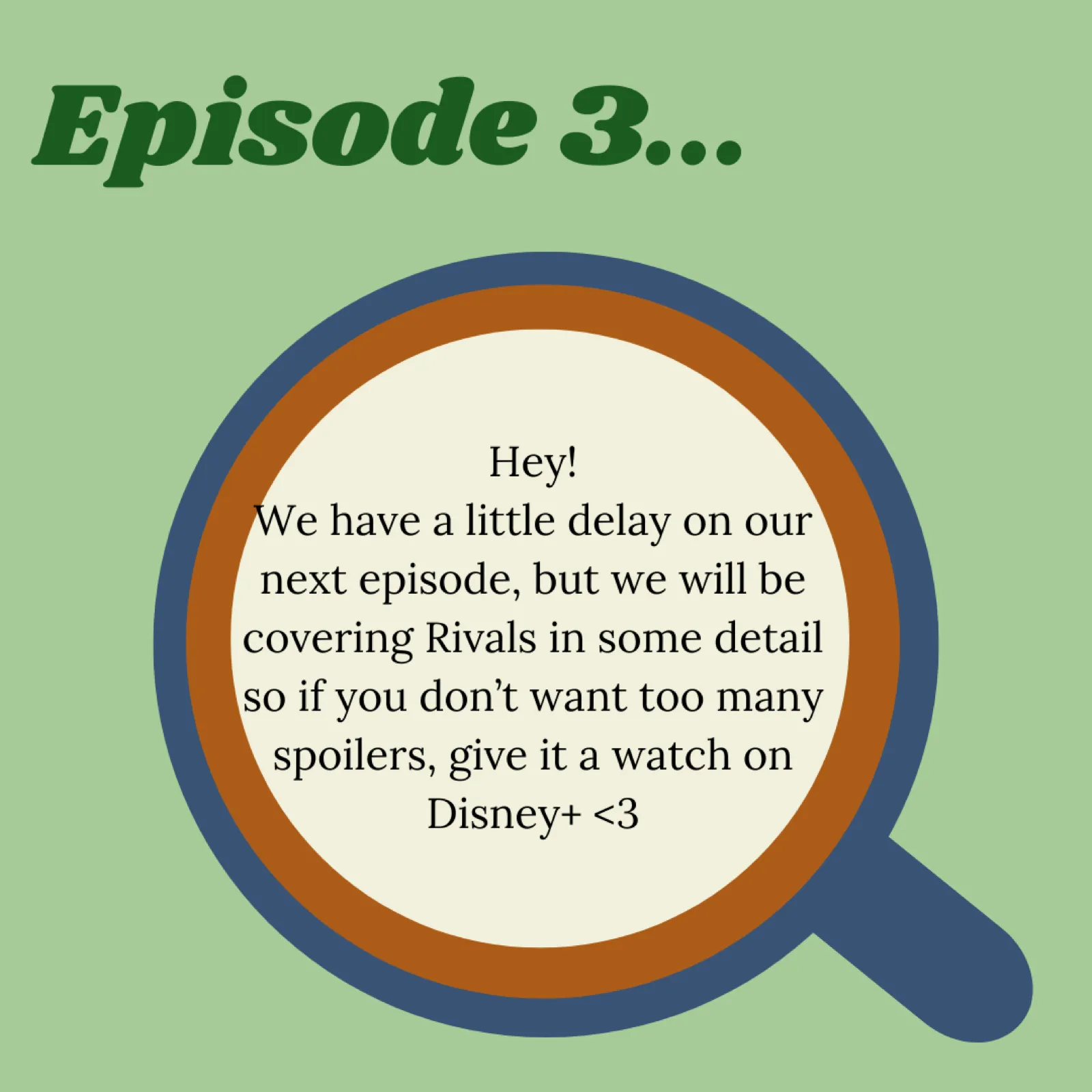 Episode card: a delay notice inside a magnifying glass graphic